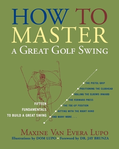 Бумажная книга «How to Master a Great Golf Swing: Fifteen Fundamentals to Build a Great Swing», автор Максин Ван Эвера Лупо - фото №1