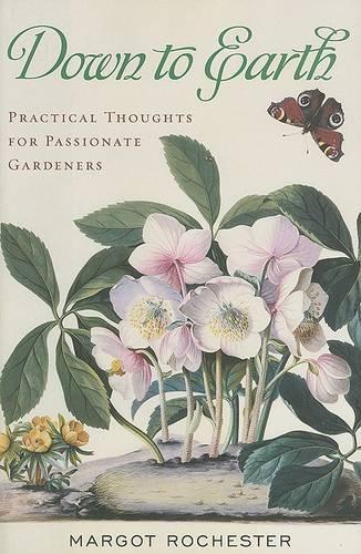 Бумажная книга «Down to Earth: Practical Thoughts for Passionate Gardeners», автор Марго Рочестер - фото №1