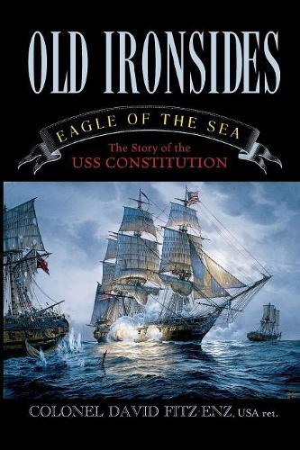 Бумажная книга «Old Ironsides: Eagle of the Sea: The Story of the USS Constitution», автор Дэвид Фитц-Энц - фото №1