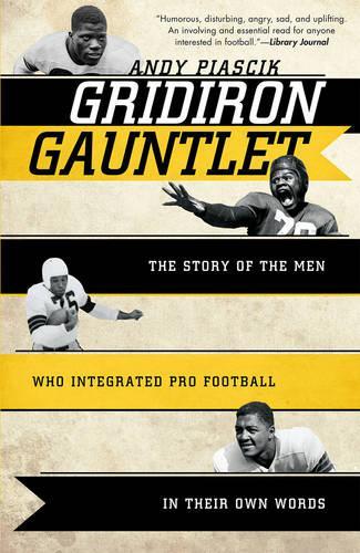 Бумажная книга «Gridiron Gauntlet: The Story of the Men Who Integrated Pro Football, In Their Own Words», автор Энди Пиасик - фото №1