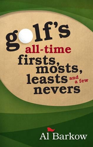 Паперова книга «Golf's All-Time Firsts, Mosts, Leasts, and a Few Nevers», автор Ал Барков - фото №1