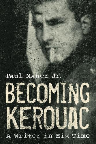 Бумажная книга «Becoming Kerouac: A Writer in His Time», автор Пол Махер-младший - фото №1