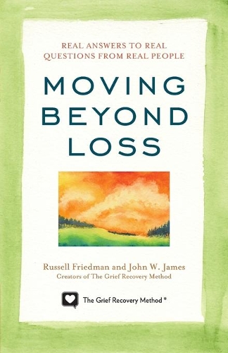 Бумажная книга «Moving Beyond Loss: Real Answers to Real Questions from Real People—Featuring the Proven Actions of The Grief Recovery Method», авторов Джон В. Джеймс, Рассел Фридман - фото №1