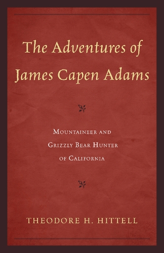 Паперова книга «The Adventures of James Capen Adams: Mountaineer and Grizzly Bear Hunter of California», автор Теодор Х. Хіттелл - фото №1