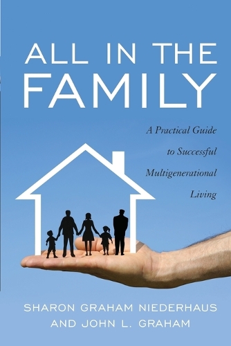 Бумажная книга «All in the Family: A Practical Guide to Successful Multigenerational Living», авторов Джон Л. Грэм, Шэрон Грэм Нидерхаус - фото №1