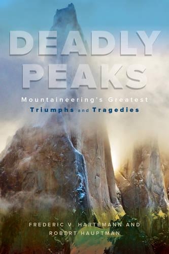 Бумажная книга «Deadly Peaks: Mountaineering's Greatest Triumphs and Tragedies», авторов Фредерик В. Хартеманн, Роберт Хауптман - фото №1