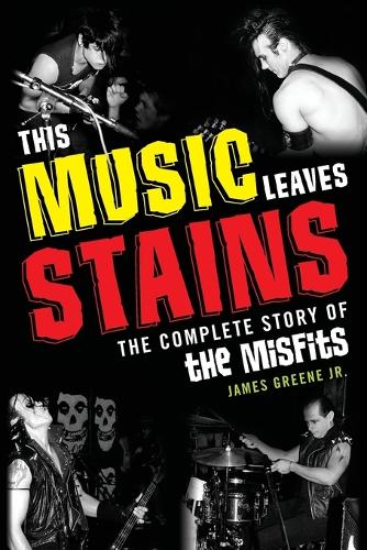 Paper book «This Music Leaves Stains: The Complete Story of the Misfits», author James Greene, Jr. - фото №1