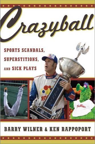 Бумажная книга «Crazyball: Sports Scandals, Superstitions, and Sick Plays», авторов Барри Уилнер, Кен Раппопорт - фото №1