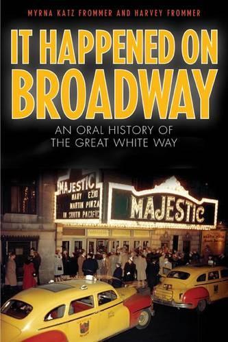Бумажная книга «It Happened on Broadway: An Oral History of the Great White Way», авторов Харви Фроммер, Мирна Кац Фроммер - фото №1