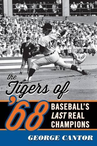 Паперова книга «The Tigers of '68: Baseball's Last Real Champions», автор Джордж Кантор - фото №1