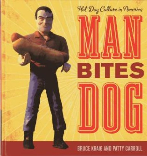 Бумажная книга «Man Bites Dog: Hot Dog Culture in America», авторов Брюс Крайг, Пэтти Кэрролл - фото №1