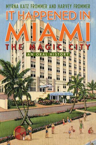Паперова книга «It Happened in Miami, the Magic City: An Oral History», авторів Харві Фроммер, Мірна Кац Фроммер - фото №1