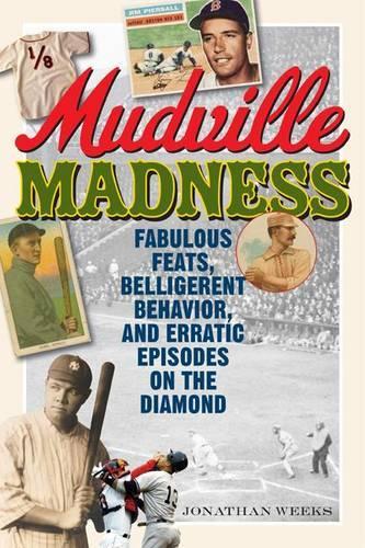Бумажная книга «Mudville Madness: Fabulous Feats, Belligerent Behavior, and Erratic Episodes on the Diamond», автор Джонатан Уикс - фото №1