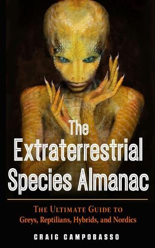 Бумажная книга «The Extraterrestrial Species Almanac: The Ultimate Guide to Greys, Reptilians, Hybrids, and Nordics», автор Крейг Кампобассо - фото №1