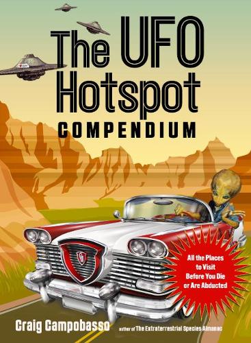 Бумажная книга «The UFO Hotspot Compendium: All the Places to Visit Before You Die or Are Abducted», автор Крейг Кампобассо - фото №1