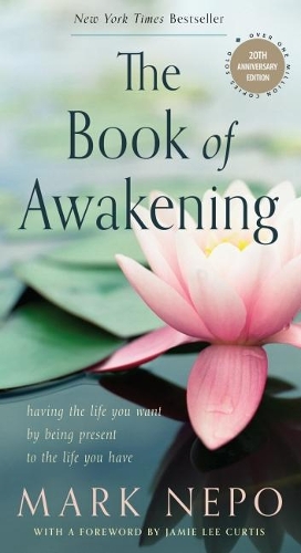 Паперова книга «The Book of Awakening: Having the Life You Want by Being Present to the Life You Have», автор Марк Непо - фото №1