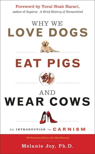 Бумажная книга «Why We Love Dogs, Eat Pigs and Wear Cows: An Introduction to Carnism 10th Anniversary Edition, with a New Afterword», автор Мелани Джой - фото №1