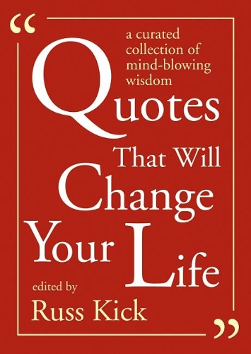 Бумажная книга «Quotes That Will Change Your Life: A Curated Collection of Mind-Blowing Wisdom», автор Расс Кик - фото №1