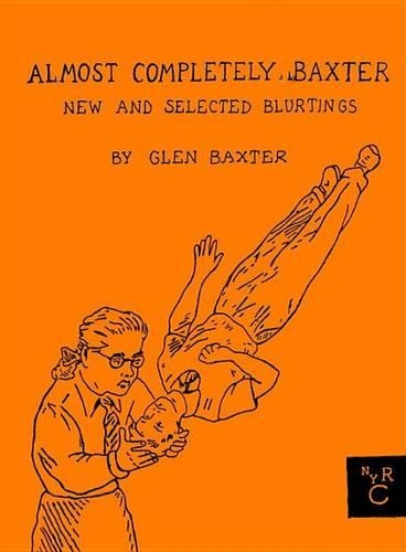 Бумажная книга «Almost Completely Baxter: New And Selected Blurtings», автор Глен Бакстер - фото №1