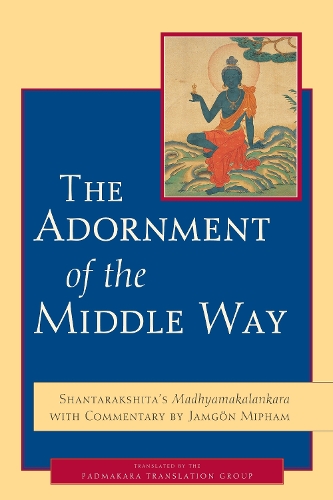 Бумажная книга «The Adornment of the Middle Way: Shantarakshita's Madhyamakalankara with Commentary by Jamgon Mipham», авторов Джамгон Мипхам, Шантаракшита - фото №1