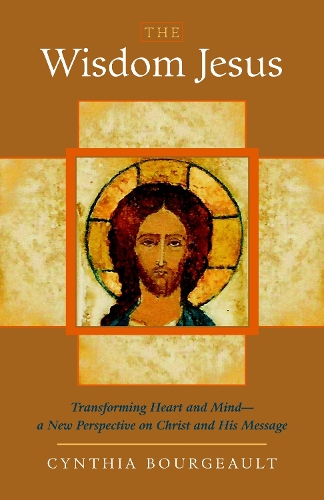 Бумажная книга «The Wisdom Jesus: Transforming Heart and Mind--A New Perspective on Christ and His Message», автор Синтия Буржо - фото №1