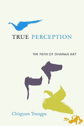 Бумажная книга «True Perception: The Path of Dharma Art», автор Чогьям Трунгпа - фото №1