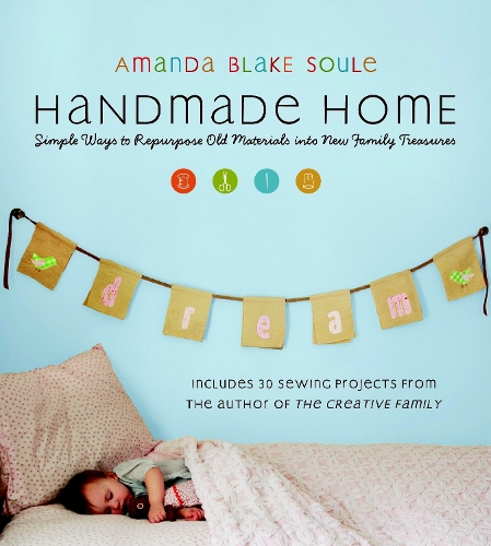 Бумажная книга «Handmade Home: Simple Ways to Repurpose Old Materials into New Family Treasures», автор Аманда Блейк Соул - фото №1