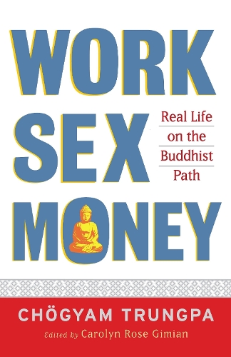 Бумажная книга «Work, Sex, Money: Real Life on the Path of Mindfulness», автор Чогьям Трунгпа - фото №1