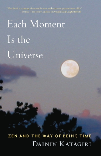 Бумажная книга «Each Moment Is the Universe: Zen and the Way of Being Time», автор Дайнин Катагири - фото №1
