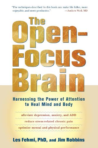 Бумажная книга «The Open-Focus Brain: Harnessing the Power of Attention to Heal Mind and Body», авторов Джим Роббинс, Лес Фехми - фото №1