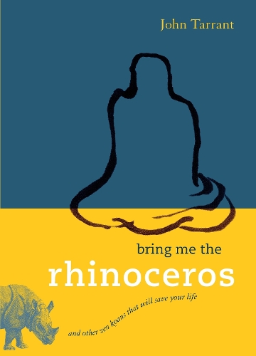 Бумажная книга «Bring Me the Rhinoceros: And Other Zen Koans That Will Save Your Life», автор Джон Таррант - фото №1