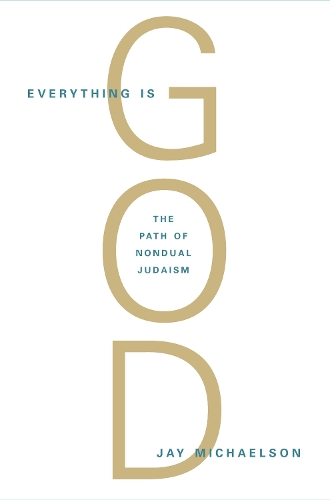 Бумажная книга «Everything Is God: The Radical Path of Nondual Judaism», автор Джей Майклсон - фото №1