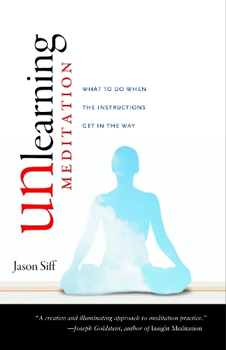 Бумажная книга «Unlearning Meditation: What to Do When the Instructions Get In the Way», автор Джейсон Сифф - фото №1