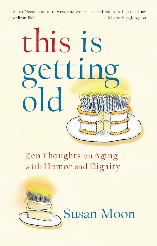 Бумажная книга «This Is Getting Old: Zen Thoughts on Aging with Humor and Dignity», автор Сьюзен Мун - фото №1