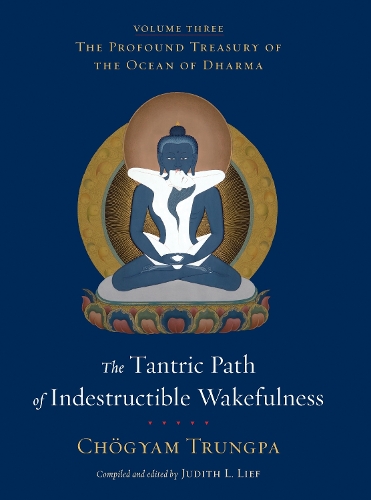 Бумажная книга «The Tantric Path of Indestructible Wakefulness: The Profound Treasury of the Ocean of Dharma, Volume Three», автор Чогьям Трунгпа - фото №1