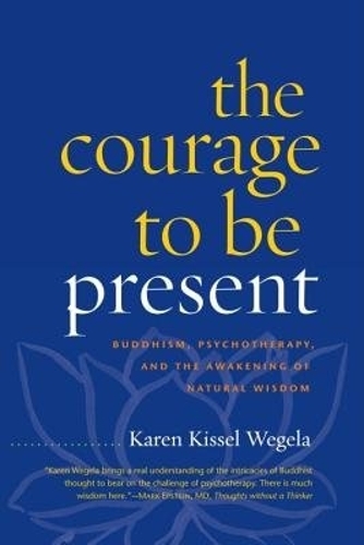 Бумажная книга «The Courage to Be Present: Buddhism, Psychotherapy, and the Awakening of Natural Wisdom», автор Карен Кисель Вегела - фото №1