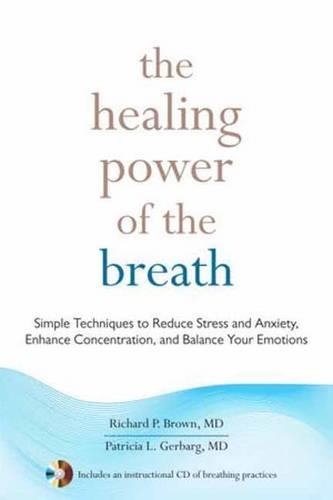 Бумажная книга «The Healing Power of the Breath: Simple Techniques to Reduce Stress and Anxiety, Enhance Concentration, and Balance Your Emotions», авторов Патриция Л. Гербарг, Ричард П. Браун - фото №1
