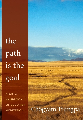 Бумажная книга «The Path Is the Goal: A Basic Handbook of Buddhist Meditation», автор Чогьям Трунгпа - фото №1
