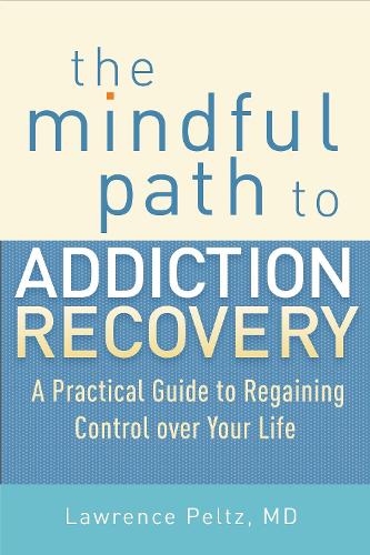 Бумажная книга «The Mindful Path to Addiction Recovery: A Practical Guide to Regaining Control over Your Life», автор Лоуренс Пельтц - фото №1
