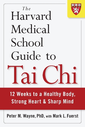 Бумажная книга «The Harvard Medical School Guide to Tai Chi: 12 Weeks to a Healthy Body, Strong Heart, and Sharp Mind», авторов Марк Л. Фюрст, Питер Вейн - фото №1