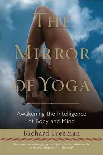 Бумажная книга «The Mirror of Yoga: Awakening the Intelligence of Body and Mind», автор Ричард Фримен - фото №1