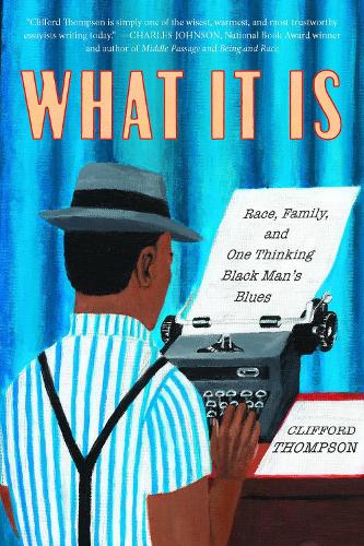 Бумажная книга «What It Is: Race, Family, and One Thinking Black Man's Blues», автор Клиффорд Томпсон - фото №1