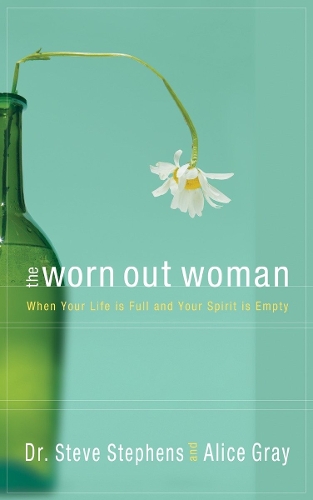 Бумажная книга «The Worn Out Woman: When Life is Full and your Spirit is Empty», авторов Алиса Грей, Стив Стивенс - фото №1