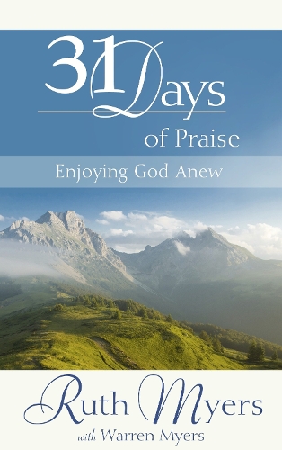 Бумажная книга «31 Days of Praise: Enjoying God Anew», авторов Рут Майерс, Уоррен Майерс - фото №1