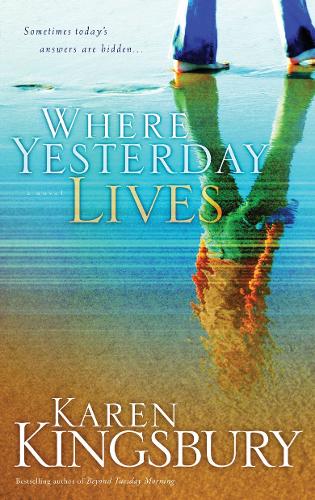 Бумажная книга «Where Yesterday Lives: Sometimes Today's Answers are Hidden», автор Карен Кингсбери - фото №1