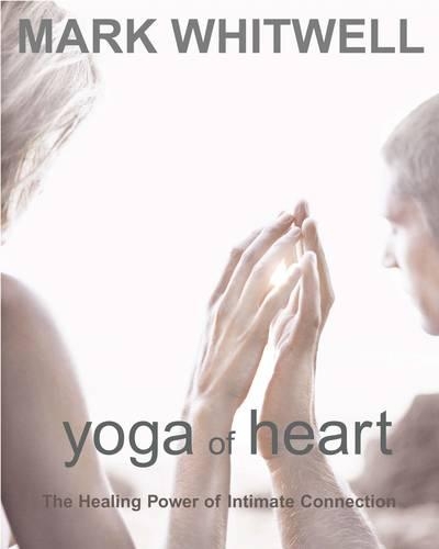 Бумажная книга «Yoga of Heart: The Healing Power of Intimate Connection», автор Марк Уитвелл - фото №1
