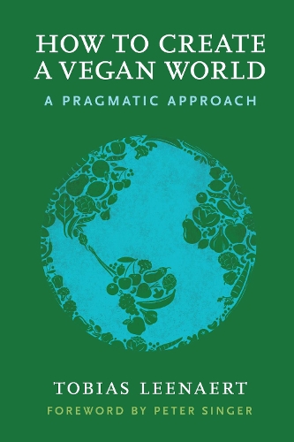 Бумажная книга «How to Create a Vegan World: A Pragmatic Approach», автор Тобиас Линаерт - фото №1