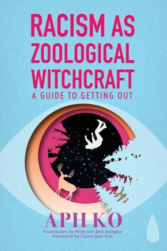 Бумажная книга «Racism as Zoological Witchcraft: A Guide for Getting out», автор Аф Ко - фото №1