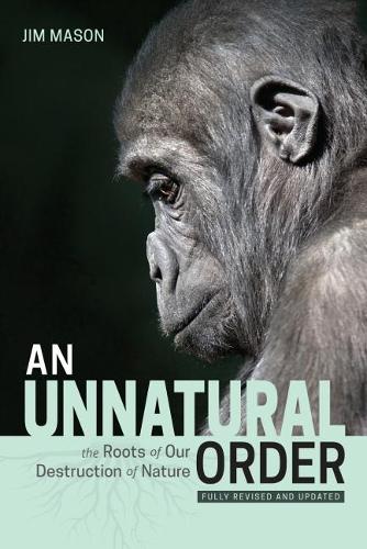 Бумажная книга «An Unnatural Order: The Roots of Our Destruction of Nature Fully Revised and Updated», автор Джим Мейсон - фото №1