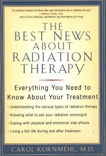 Бумажная книга «The Best News About Radiation Therapy: Everything You Need to Know About Your Treatment», автор Кэрол Корнмел - фото №1